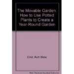 Beispielbild fr Movable Garden : How to Use Potted Plants Indoors and Out to Create a Carefree Year-Round Garden zum Verkauf von Better World Books