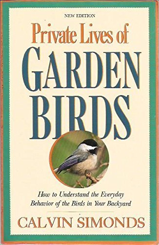 9780871063151: Private Lives of Garden Birds: How to Understand the Everyday Behavior of the Birds in Your Backyard