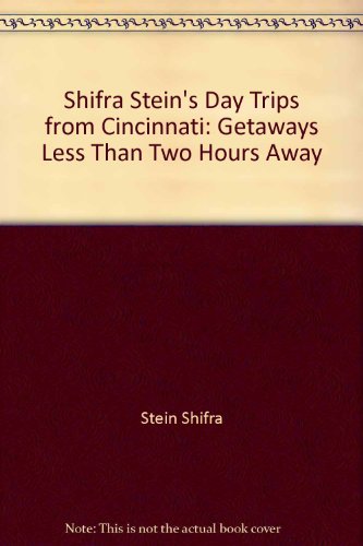 Stock image for Shifra Stein's Day Trips from Cincinnati: Getaways Less Than Two Hours Away for sale by Basement Seller 101