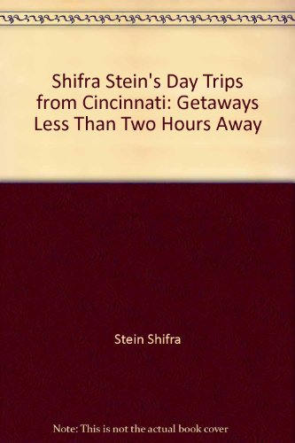 Shifra Stein's Day Trips from Cincinnati: Getaways Less Than Two Hours Away (9780871063977) by Hunter, David