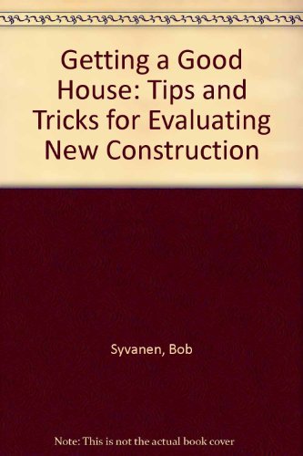 Beispielbild fr Getting a Good House: Tips and Tricks for Evaluating New Construction zum Verkauf von Wonder Book