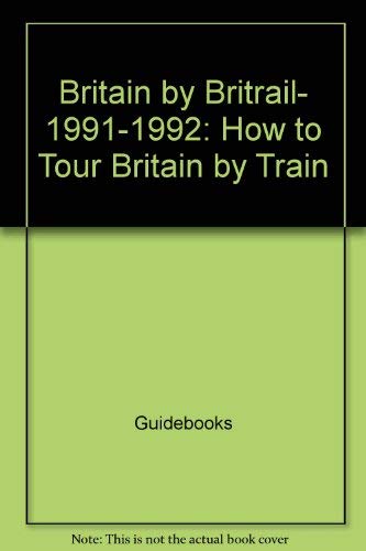9780871064387: Britain by Britrail, 1991-1992: How to Tour Britain by Train