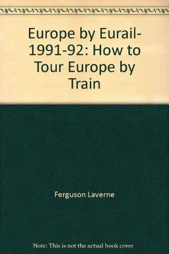 Imagen de archivo de Europe by Eurail, 1991-92: How to Tour Europe by Train a la venta por More Than Words