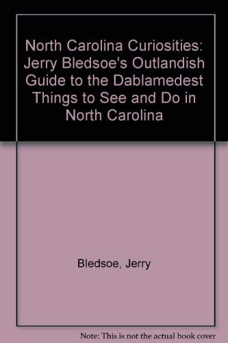 Beispielbild fr North Carolina Curiosities: Jerry Bledsoe's Outlandish Guide to the Dablamedest Things to See and Do in North Carolina zum Verkauf von Wonder Book