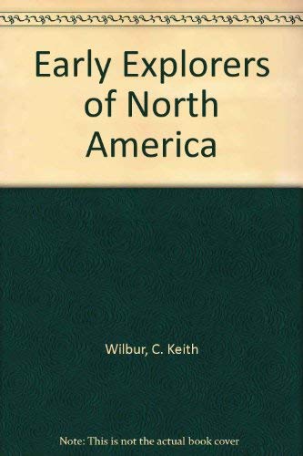 Early Explorers Of North America (9780871065308) by C.Keith Wilbur