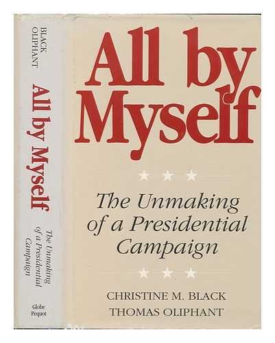 Beispielbild fr All by Myself : The Unmaking of a Presidential Campaign zum Verkauf von Better World Books