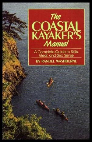 Stock image for The Coastal Kayaker's Manual: A Complete Guide to Skills, Gear, and Sea Sense for sale by SecondSale