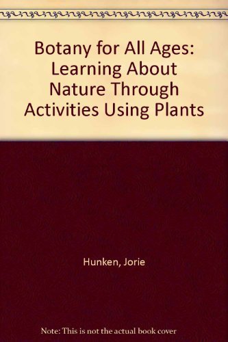 Beispielbild fr Botany for All Ages : Discovering Nature Through Activities Using Plants zum Verkauf von Better World Books