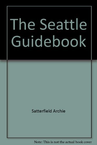 The Seattle Guidebook (9780871066336) by Satterfield, Archie