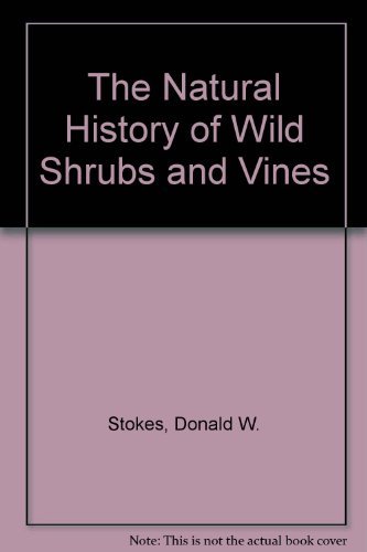 The Natural History of Wild Shrubs and Vines (9780871066381) by Stokes, Donald W.