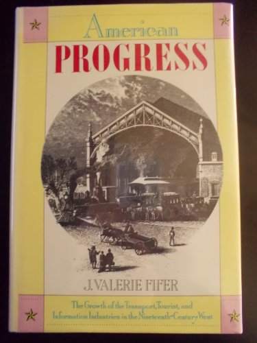 9780871067326: American Progress: The Growth of the Transport, Tourist, and Information Industries in the Nineteenth-Century West