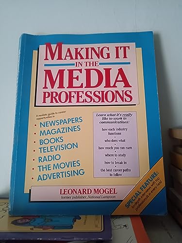 Stock image for Making It in the Media Professions: A Realistic Guide to Career Opportunities in Newspapers, Magazines, Books Television, Radio, the Movies, and Adve for sale by medimops
