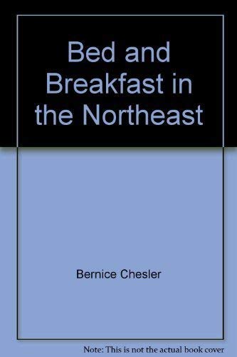 Beispielbild fr Bed and breakfast in the Northeast: From Maine to Washington, D.C., 300 selected B&Bs, plus a guide to thousands more throughout the United States and Eastern Canada zum Verkauf von Wonder Book