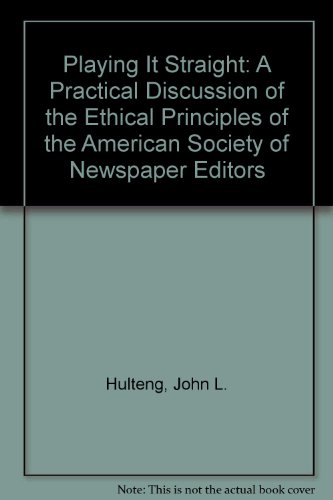 Playing it Straight : A Practical Discussion of the Ethical Principles of the American Society of...