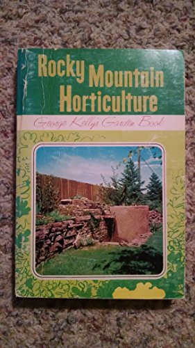 Imagen de archivo de Rocky Mountain Horticulture. How to Have Good Gardens in the Sunshine States: George Kelly's New Garden Book a la venta por Once Upon A Time Books