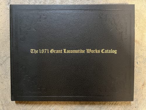 Centennial Limited Edition of The 1871 Grant Locomotive Works Catalog [SIGNED]