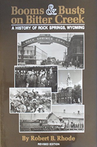 Booms & Busts on Bitter Creek: A History of Rock Springs, Wyoming.