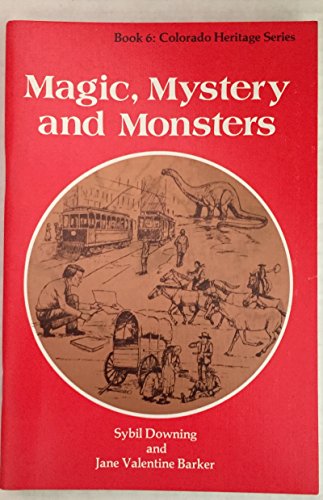 Magic Mystery and Monsters (Colorado Heritage Series, Book 6) (9780871082190) by Downing, Sybil; Barker, Jane Valentine; Wilson, Robert F.