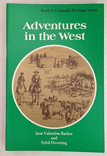 Adventures in the West (Colorado Heritage Series, Book 5) (9780871082206) by Barker, Jane Valentine; Downing, Sybil; Wilson, Robert F.