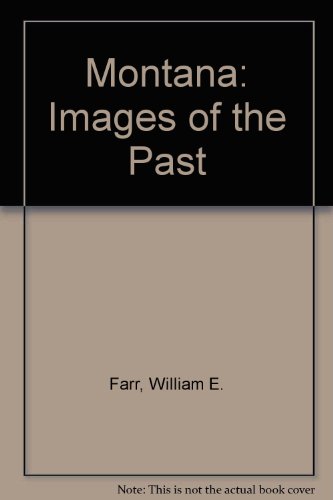 Montana: Images of the Past (9780871085146) by Farr, William E.; Toole, K. Ross