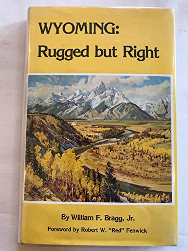 9780871085399: Wyoming: Rugged But Right [Hardcover] by William F. Bragg, Jr