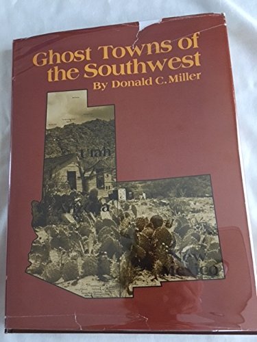 Ghost towns of the Southwest: Arizona, Utah, New Mexico (9780871085658) by Miller, Donald C