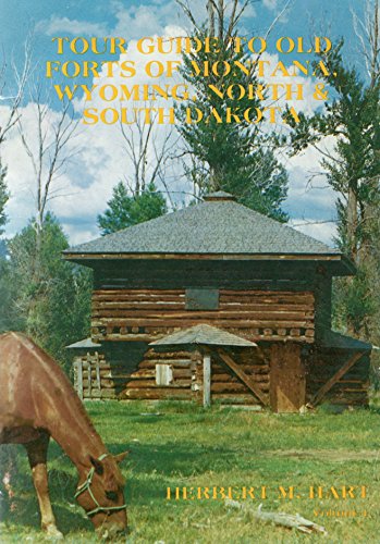 Tour Guide to Old Forts of Montana, Wyoming, North & South Dakota, Volume 1