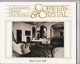 Cobwebs & crystal: Colorado's grand old hotels (9780871086112) by HULL, BETTY LYNNE