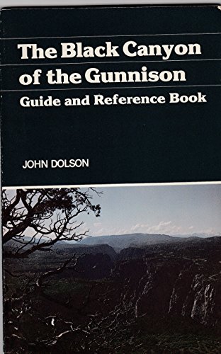 Imagen de archivo de Black Canyon of the Gunnison : A Guide and Reference Book a la venta por Better World Books: West