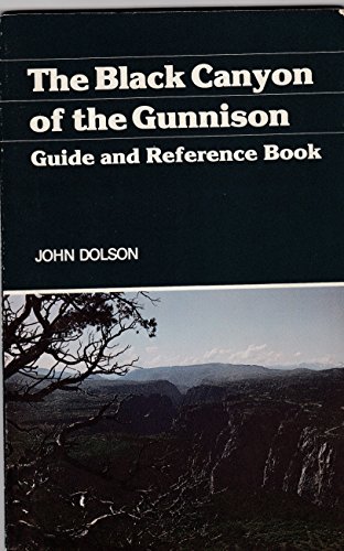 Stock image for Black Canyon of the Gunnison : A Guide and Reference Book for sale by Better World Books: West
