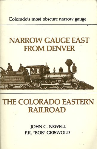 Stock image for Narrow Gauge East from Denver: The Colorado Eastern Railroad for sale by Fahrenheit's Books
