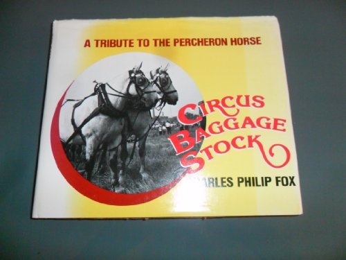 Beispielbild fr Circus Baggage Stock: A Tribute to the Percheron Horse zum Verkauf von ThriftBooks-Atlanta