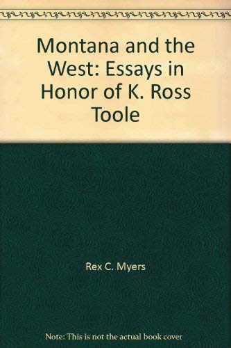 Imagen de archivo de Montana and the West: Essays in Honor of K. Ross Toole a la venta por The Book Shelf