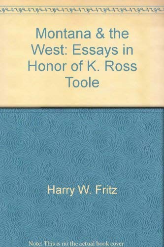 Montana and the West: Essays in Honor of K. Ross Toole