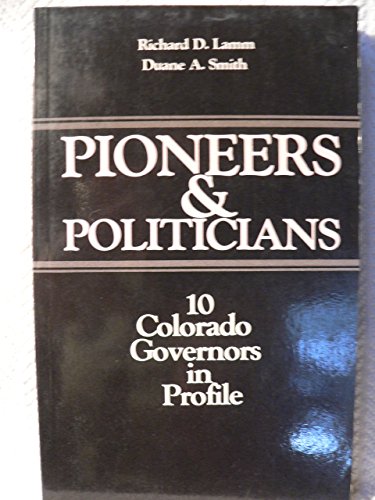 Beispielbild fr Pioneers & Politicians: 10 Colorado Governors in Profile zum Verkauf von ThriftBooks-Dallas