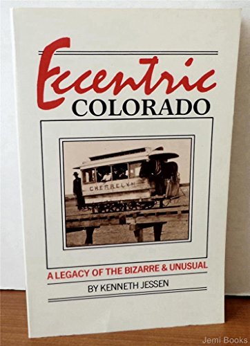 Stock image for Eccentric Colorado: A Legacy of the Bizarre and the Unusual for sale by Once Upon A Time Books