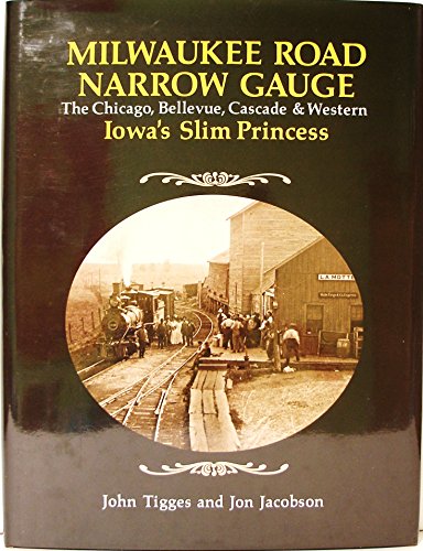 9780871086945: Milwaukee Road Narrow Gauge: The Chicago Bellevue Cascade & Western: Iowa's Slim Princess