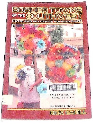 Imagen de archivo de Border Towns of the Southwest: Shopping, Dining, Fun, and Adventure from Tijuana to Juarez a la venta por Half Price Books Inc.