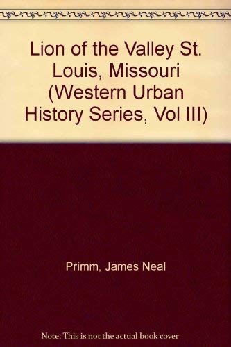 

Lion of the Valley St. Louis, Missouri (Western Urban History Series, Vol III)