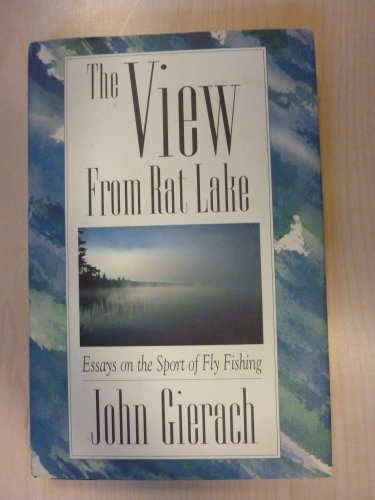 Beispielbild fr The View from Rat Lake : Essays on the Sport of Fly Fishing zum Verkauf von Better World Books