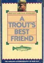 9780871087454: A Trout's Best Friend: The Angling Autobiography of Bud Lilly