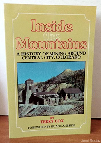 Stock image for Inside the Mountains: A History of Mining Around Central City, Colorado for sale by Bartlesville Public Library