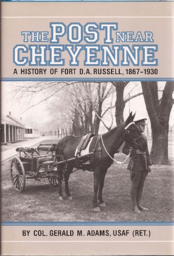 Stock image for The Post Near Cheyenne; A Hhistory of Fort D. A. Russell, 1867-1930. for sale by James & Mary Laurie, Booksellers A.B.A.A
