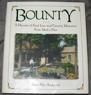 Beispielbild fr Bounty: A Harvest of Food Lore and Country Memories from Utah's Past zum Verkauf von Utah Book and Magazine