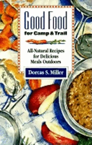 9780871088116: Good Food for Camp and Trail: All-natural Recipes for Delicious Meals Outdoors