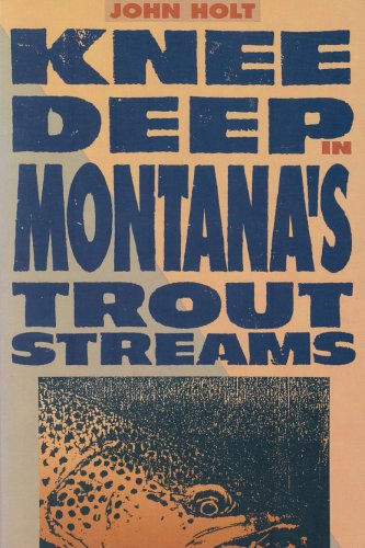 Beispielbild fr Knee Deep in Montana's Trout Streams zum Verkauf von Better World Books