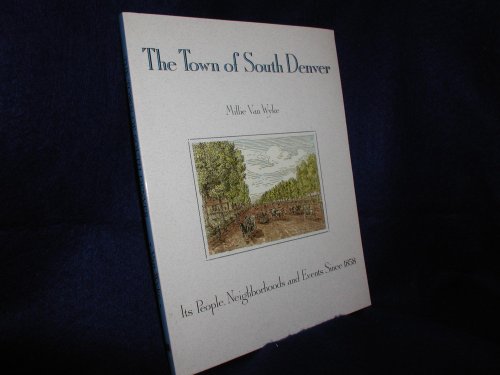 Imagen de archivo de The Town of South Denver: It's People, Neighborhoods, and Events Since 1858 a la venta por Goodwill of Colorado