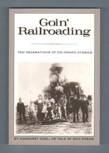 Stock image for Goin' Railroading: Two Generations of Colorado Stories for sale by My Dead Aunt's Books