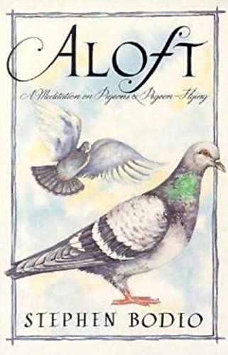 Imagen de archivo de Aloft: A Meditation on Pigeons and Pigeon-Flying (SIGNED) a la venta por Daniel Montemarano