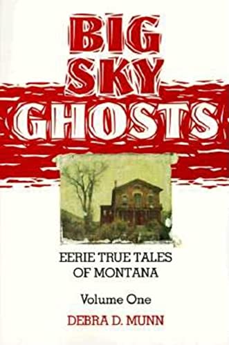 Beispielbild fr Big Sky Ghosts: Eerie True Tales of Montana : Volume One zum Verkauf von First Choice Books